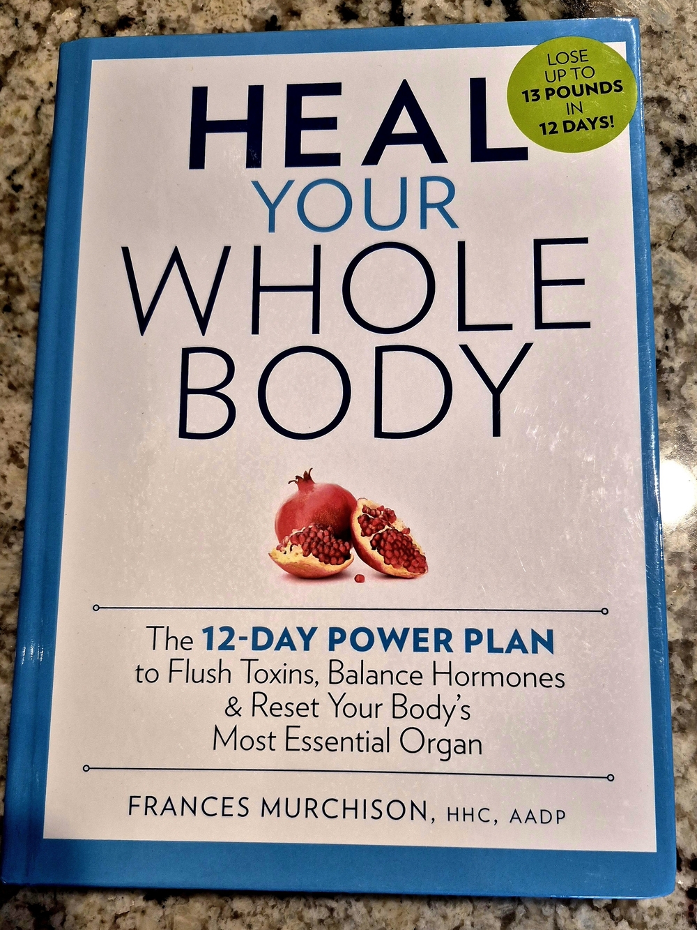 Heal Your Whole Body: The 12-Day Power Plan To Flush Toxins - Frances Murchison